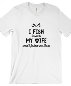 Thefishingshop Casual Wear I Fish Because My Wife Won't Follow Me There Men's T-Shirt