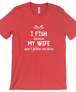 Thefishingshop Casual Wear I Fish Because My Wife Won't Follow Me There Men's T-Shirt