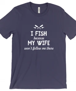 Thefishingshop Casual Wear I Fish Because My Wife Won't Follow Me There Men's T-Shirt
