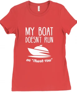 Thefishingshop My Boat Doesn't Run On "Thank You" Women's T-Shirt 10 Thefishingshop My Boat Doesn't Run On