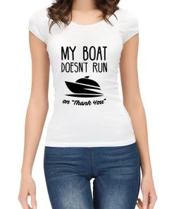 Thefishingshop My Boat Doesn't Run On "Thank You" Women's T-Shirt 11 Thefishingshop My Boat Doesn't Run On